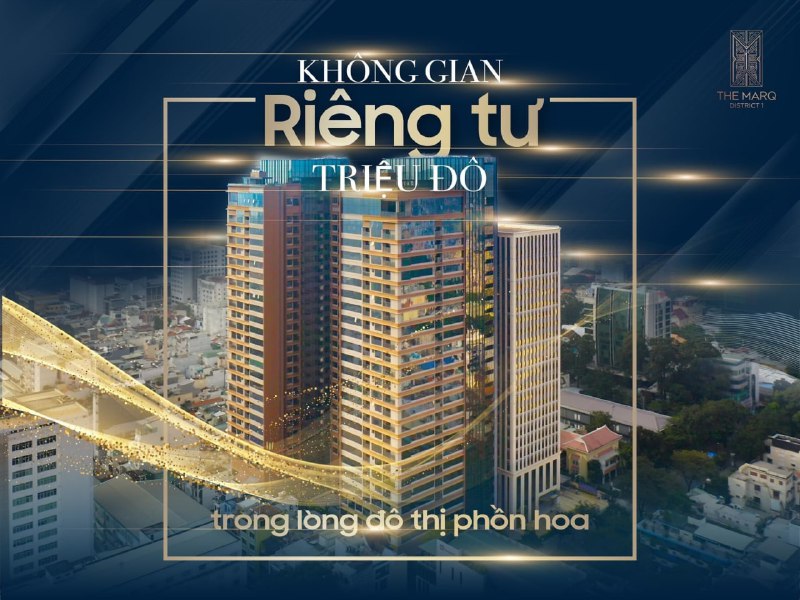 THE MARQ - QUẬN 1 - Huyền thoại căn hộ siêu sang